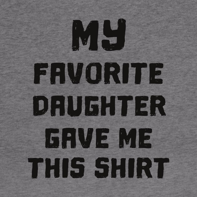 'My Favorite Daughter Gave Me' Cute Father's Day Gift by ourwackyhome